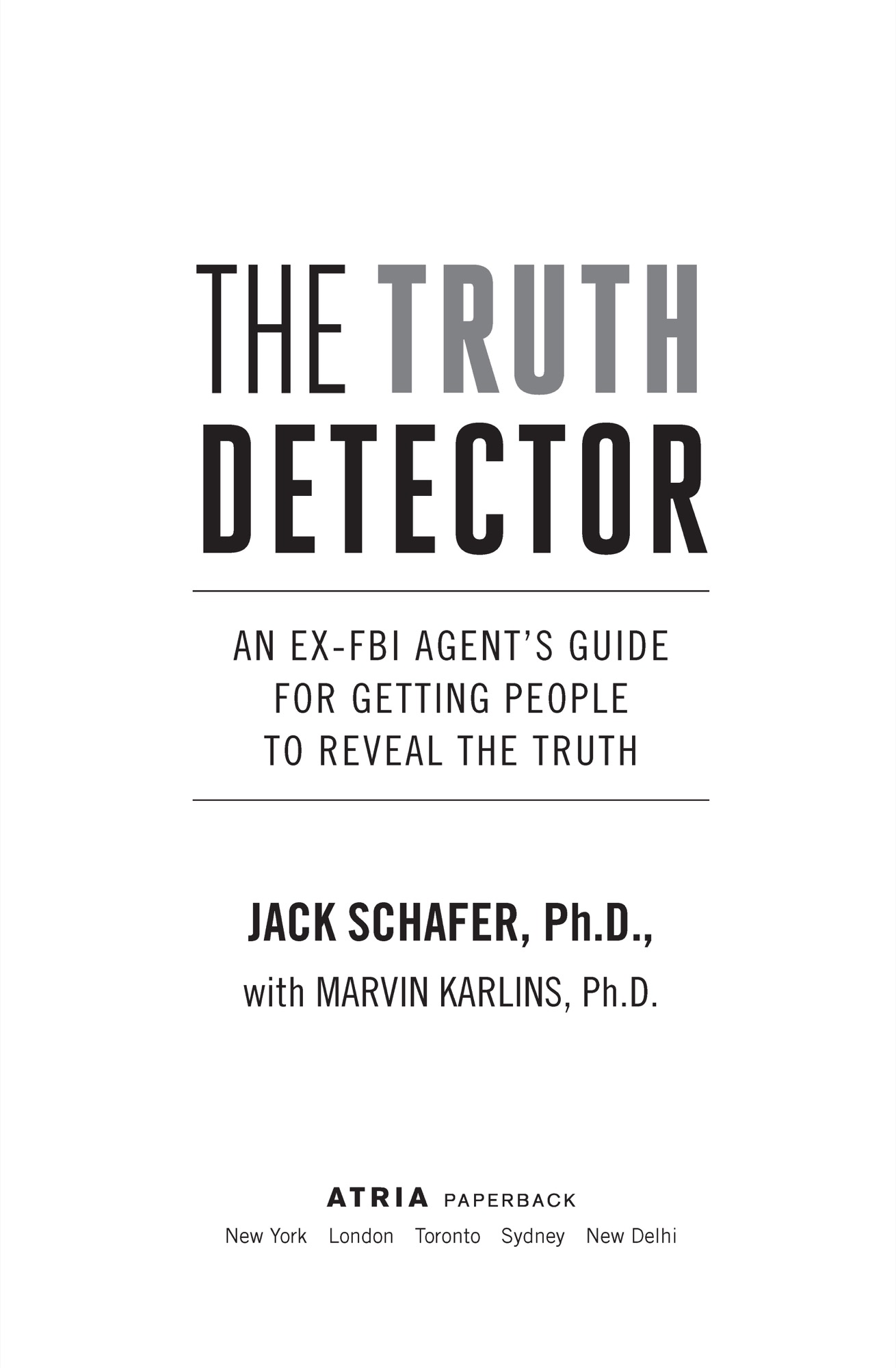 The Truth Detector An Ex-FBI Agents Guide for Getting People to Reveal the Truth - image 2