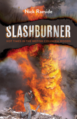 Nick Raeside Slashburner: Hot Times in the British Columbia Woods