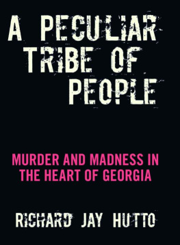 Richard Jay Hutto A Peculiar Tribe of People: Murder and Madness in the Heart of Georgia