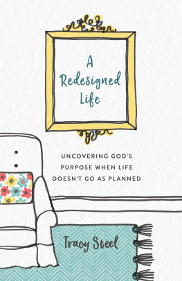 Steel REDESIGNED LIFE: uncovering gods purpose when life doesnt go as planned