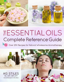 Stiles The essential oils complete reference guide: over 250 recipes for natural wholesome aromatherapy