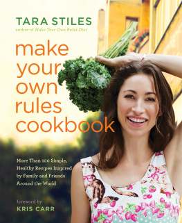 Stiles - Make your own rules cookbook: more than 100 simple, healthy recipes inspired by family and friends around the world
