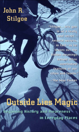 Stilgoe - Outside Lies Magic: Regaining History and Awareness in Everyday Places