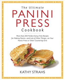 Strahs - The Ultimate Panini Press Cookbook: More Than 200 Perfect-Every-Time Recipes for Making Panini - and Lots of Other Things - on Your Panini Press or Other Countertop Grill