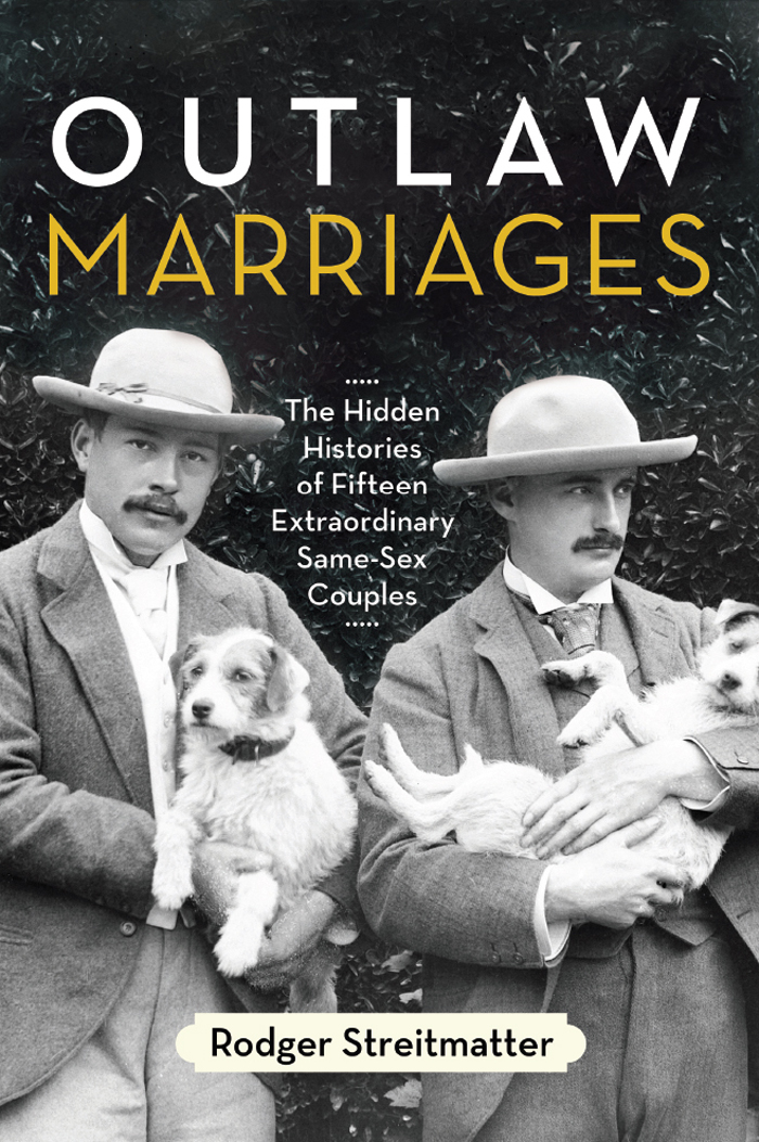 OUTLAW MARRIAGES The Hidden Histories of Fifteen Extraordinary Same-Sex Couples - photo 1