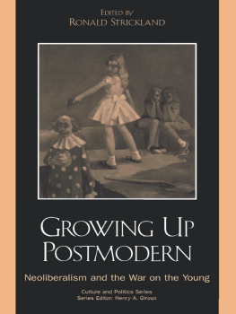 Strickland - Growing up postmodern: neoliberism and the war on the young