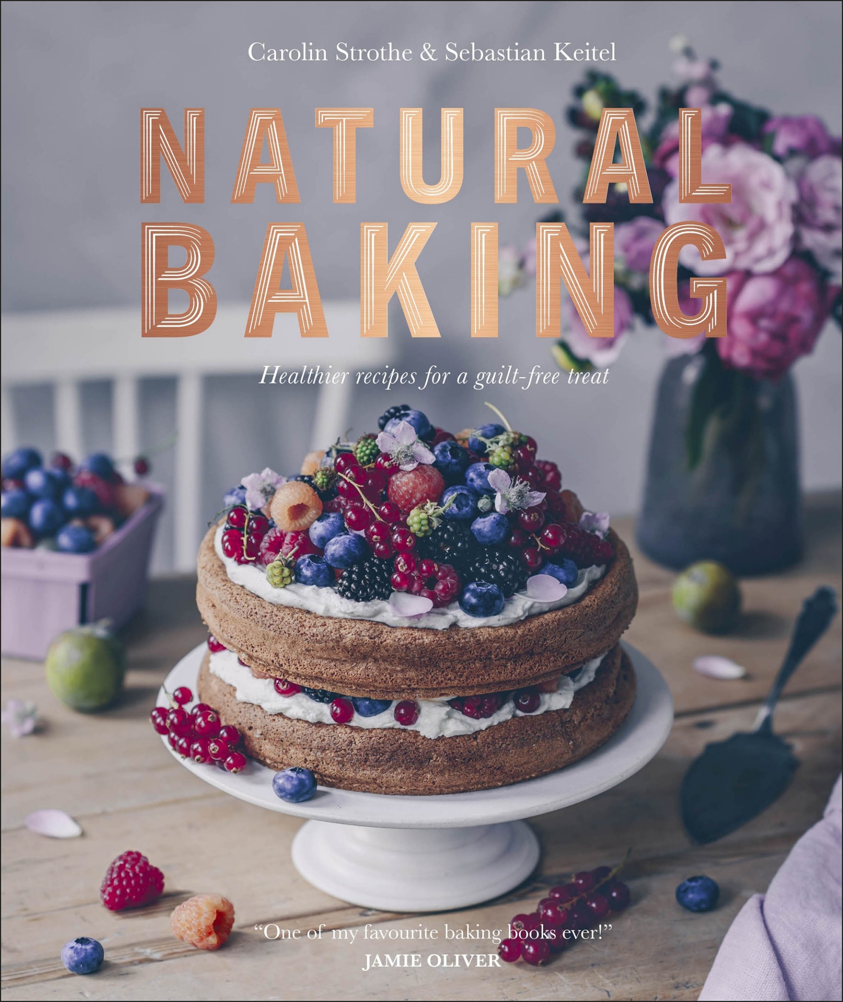 Carolin Strothe Sebastian Keitel natural baking Healthier recipes for a - photo 1