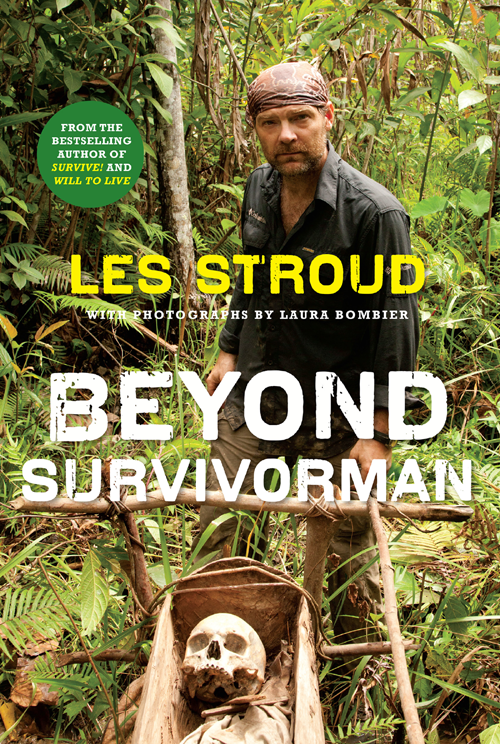 LES STROUD WITH PHOTOGRAPHS BY LAURA BOMBIER BEYOND SURVIVORMAN - photo 1