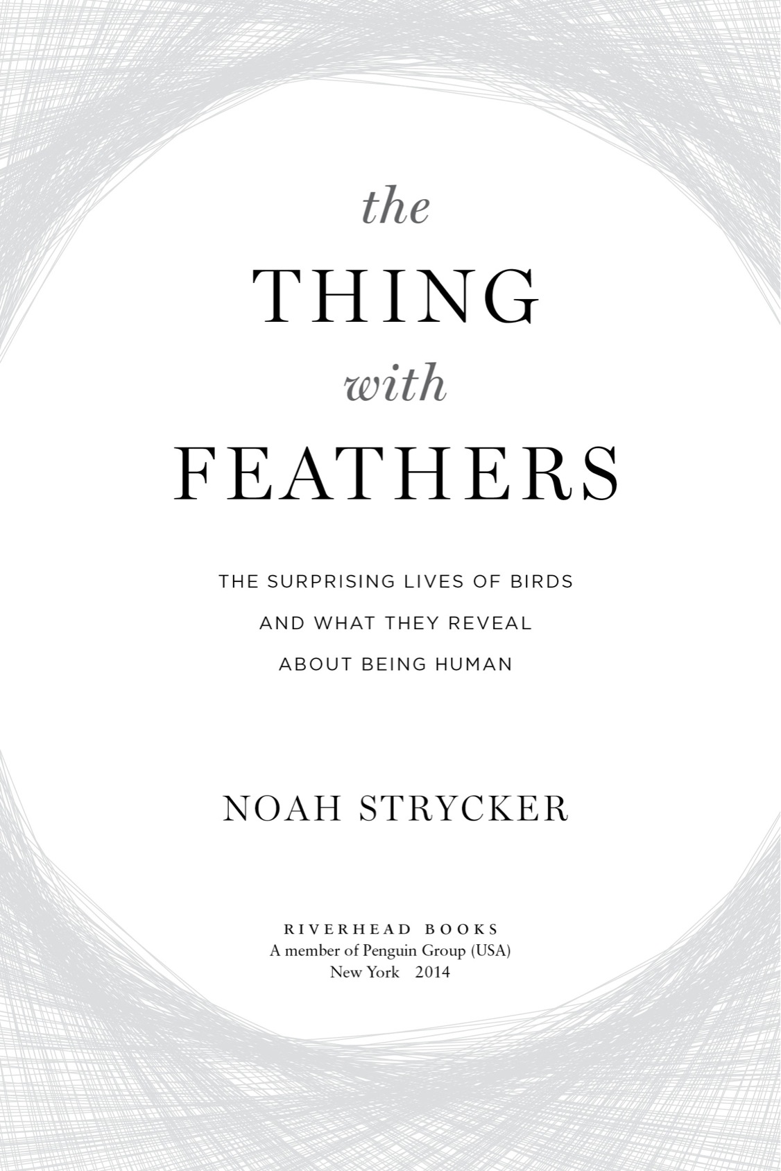 The thing with feathers the surprising lives of birds and what they reveal about being human - image 2