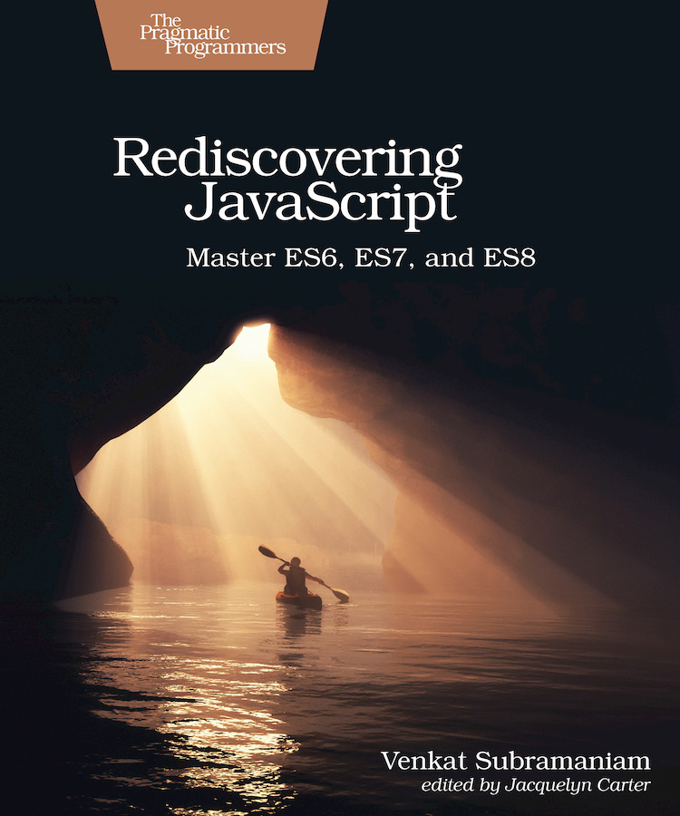 Rediscovering JavaScript Master ES6 ES7 and ES8 by Venkat Subramaniam - photo 1