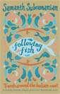 Subramanian - Following fish: travels around the Indian coast