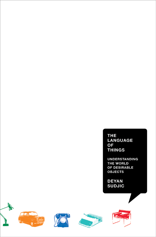 THE LANGUAGE OF THINGS understanding the world of desirable objects DEYAN - photo 1