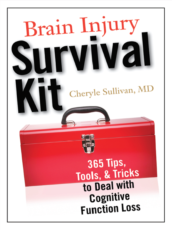 Brain Injury Survival Kit 365 Tips Tools Tricks to Deal with Cognitive - photo 1