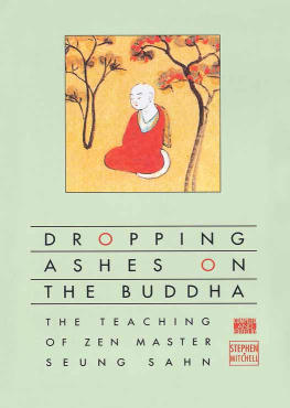 Sungsan Tae Sŏnsa Dropping ashes on the Buddha: the teaching of Zen master Seung Sahn