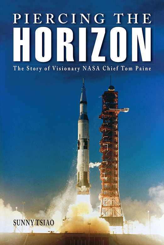 PIERCING THE HORIZON The Story of Visionary NASA Chief Tom Paine Purdue - photo 1