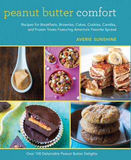 Sunshine Peanut butter comfort: recipes for breakfasts, brownies, cakes, cookies, candies, and frozen treats featuring Americas favorite spread