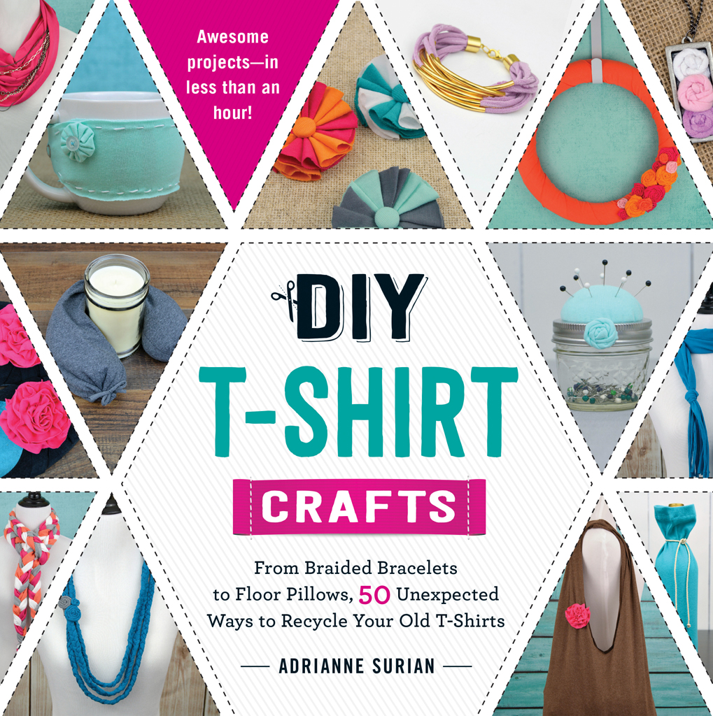 DIY T-SHIRT CRAFTS From Braided Bracelets to Floor Pillows 50 Unexpected Ways - photo 1