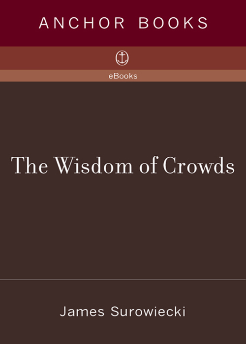 THE WISDOM OF CROWDS WHY THE MANY ARE SMARTER THAN THE FEW AND HOW COLLECTIVE - photo 1