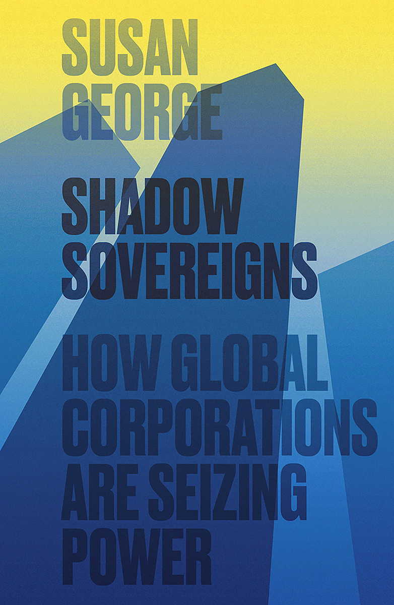 Dedication To Nick SHADOW SOVEREIGNS How Global Corporations Are Seizing Power - photo 1