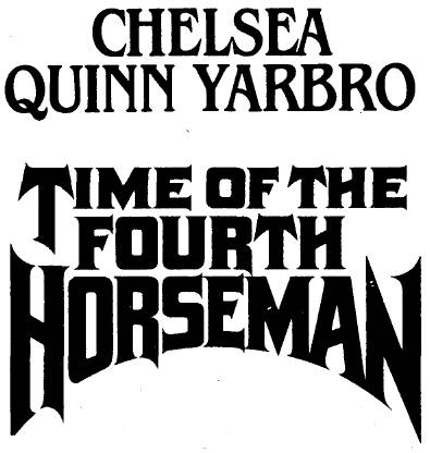 TIME OF THE FOURTH HORSEMAN Copyright 1976 by Chelsea Quinn Yarbro All rights - photo 3