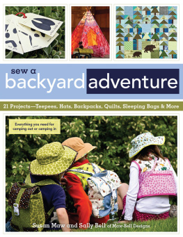 Susan Maw - Sew a backyard adventure: 21 projects ; teepees, hats, backpacks, quilts, sleeping bags & more ; everything you need for camping out or camping in