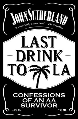 Sutherland - Last drink to la: Confessions of an AA survivor