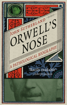 Sutherland - Orwells nose a pathological biography