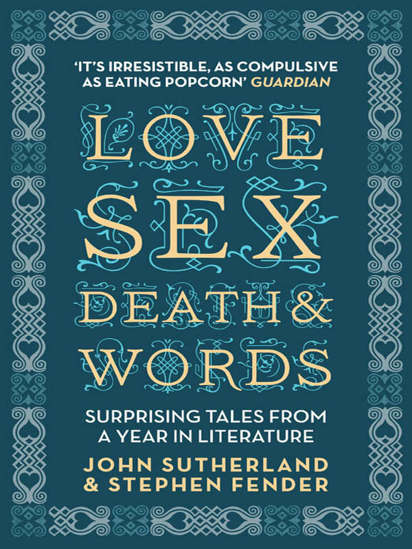 Love Sex Death and Words Surprising Tales From a Year in Literature - image 1