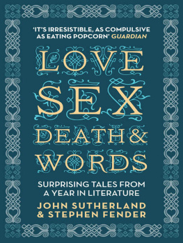 Sutherland John - Love, Sex, Death and Words: Surprising Tales From a Year in Literature