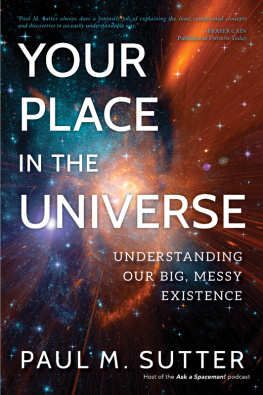 Sutter - Your Place in the Universe: Understanding Our Big, Messy Existence