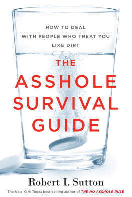 Sutton The asshole survival guide: how to deal with people who treat you like dirt