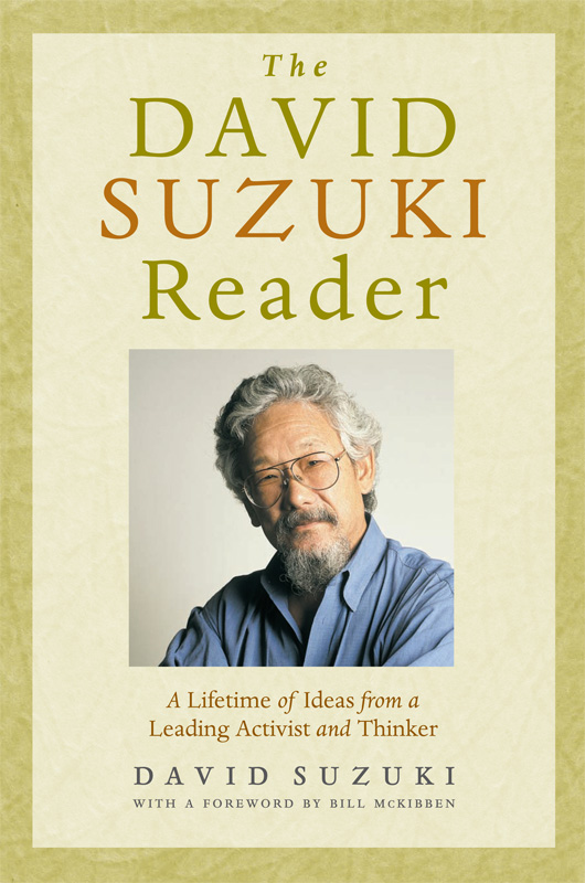 The David Suzuki Reader a Lifetime of Ideas from a Leading Activist and Thinker - image 1