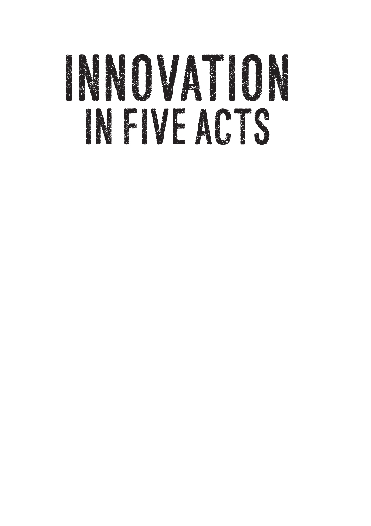 Copyright 2015 by Theatre Communications Group Inc Innovation in Five Acts - photo 1