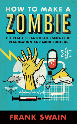 Swain How to make a zombie: the real life (and death) science of reanimation and mind control