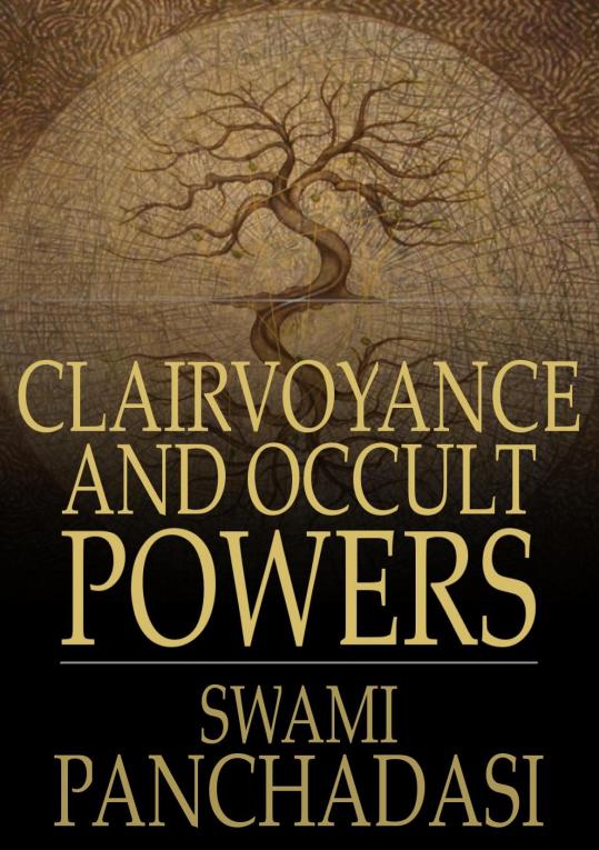 CLAIRVOYANCE AND OCCULT POWERS SWAMI PANCHADASI Clairvoyance and - photo 1