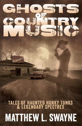 Swayne Ghosts of country music: tales of haunted honky-tonks & legendary spectres