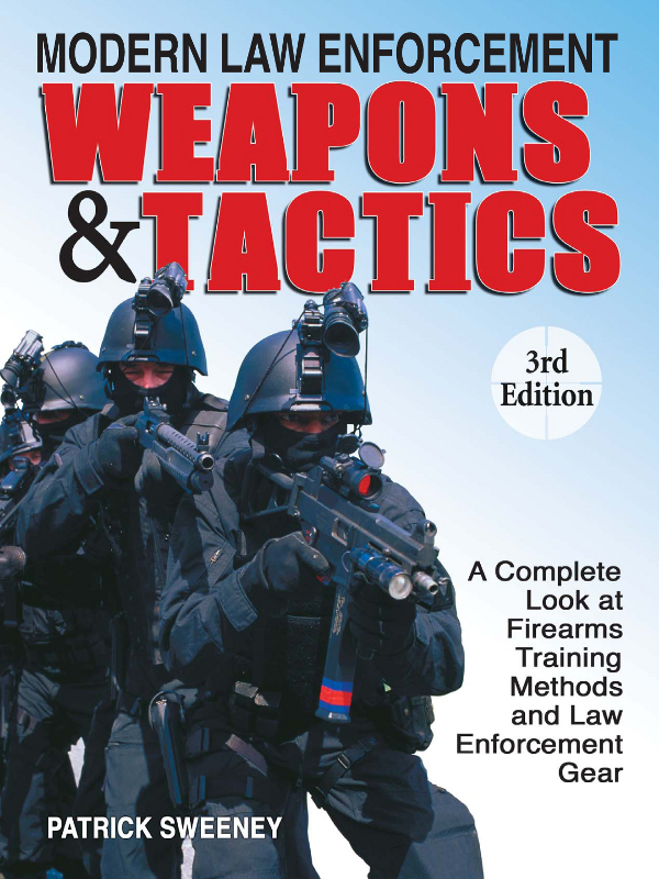 MODERN LAW ENFORCEMENT WEAPONS TACTICS 3rd Edition PATRICK SWEENEY - photo 1