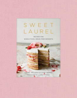 Sweet Laurel Bakery. Sweet Laurel cookbook: recipes for whole food, grain-free desserts