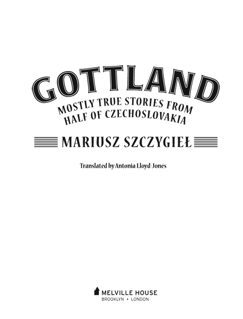 GOTTLAND MOSTLY TRUE STORIES FROM HALF OF CZECHOSLOVAKIA First published in - photo 2