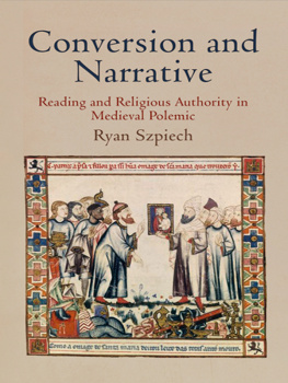 Szpiech Conversion and narrative: reading and religious authority in Medieval polemic