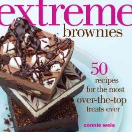 Weis Extreme brownies: 50 recipes for the most over-the-top treats ever