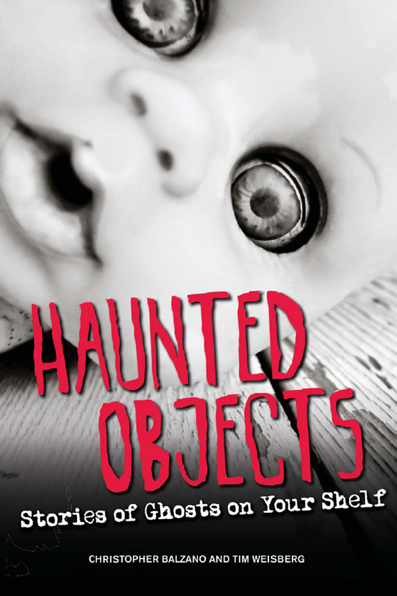 HAUNTED OBJECTS Stroies of Ghosts on Your Shelf CHRISTOPHER BALZANO AND TIM - photo 1