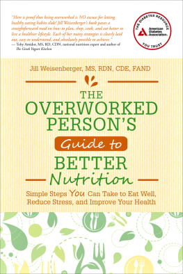 Weisenberger - The overworked persons guide to better nutrition: simple steps you can take to eat well, reduce stress, and improve your health