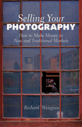 Weisgrau - Selling Your Photography: How to Make Money in New and Traditional Markets