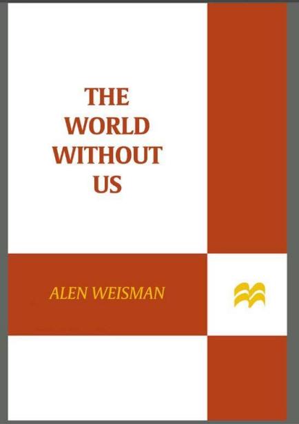 The World Without Us ALSO BY ALAN WEISMAN An Echo in My Blood - photo 1