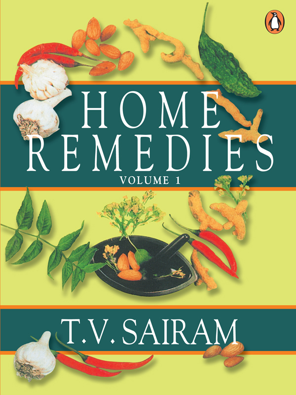 T V Sairam Home Remedies Volume One A Handbook of Herbal Cures for Common - photo 1