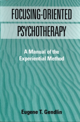 T. Gendlin Focusing-Oriented Psychotherapy: A Manual of the Experiential Method