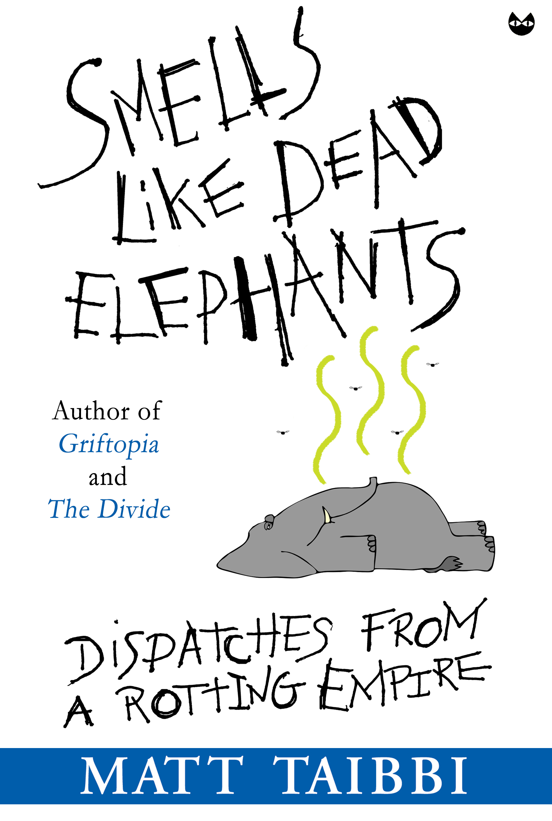 Smells Like Dead Elephants Also by Matt Taibbi The Great Derangement A - photo 1