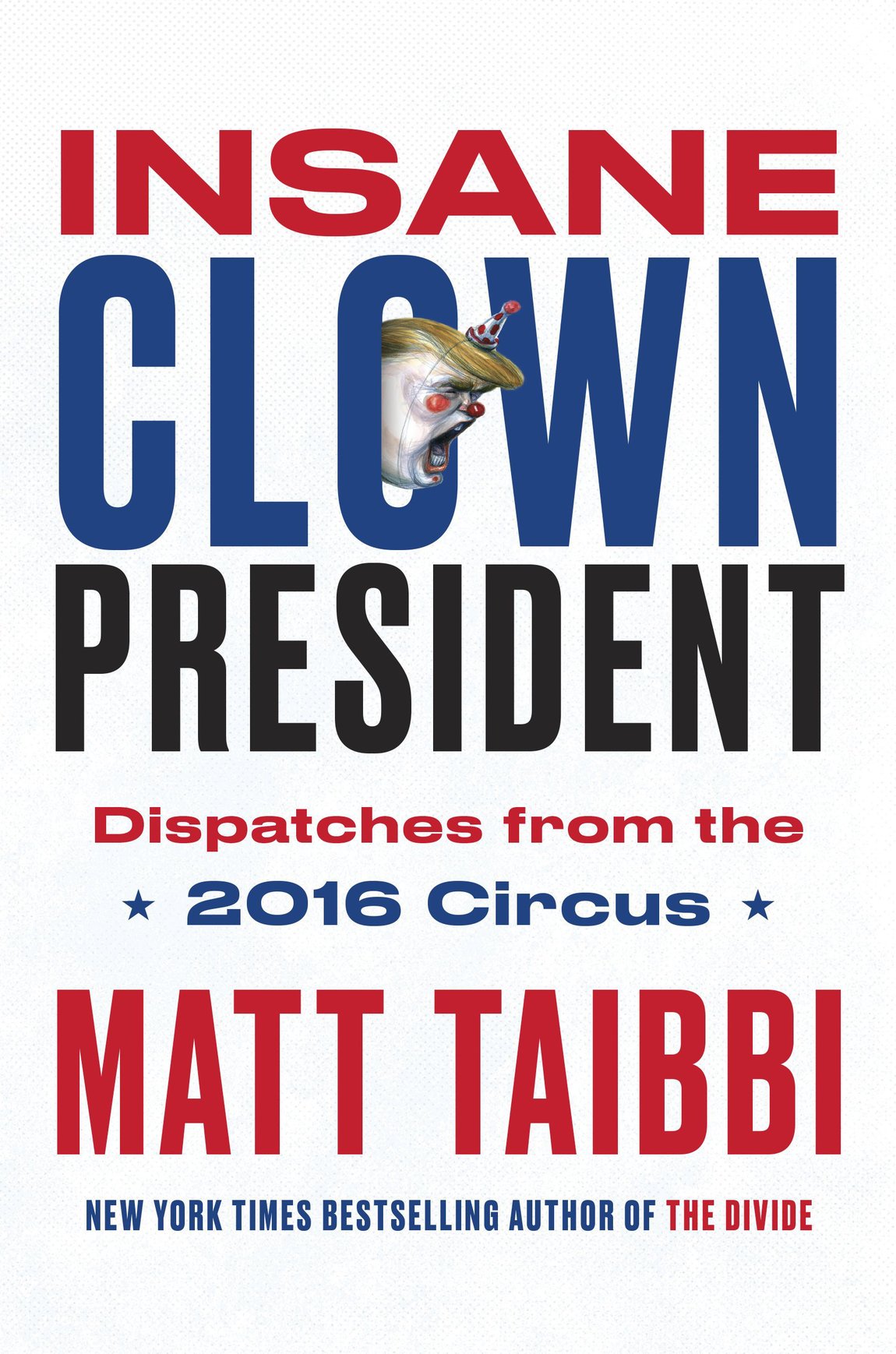 Insane clown president dispatches from the 2016 circus - photo 1