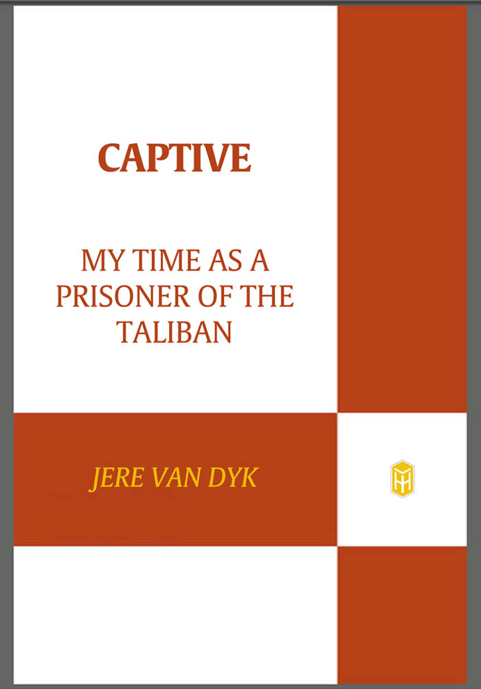 Also by Jere Van Dyk In Afghanistan An American Odyssey CAPTIVE CAPTIVE My - photo 1